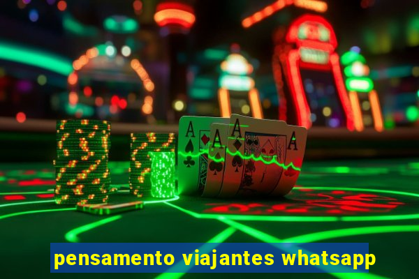 pensamento viajantes whatsapp